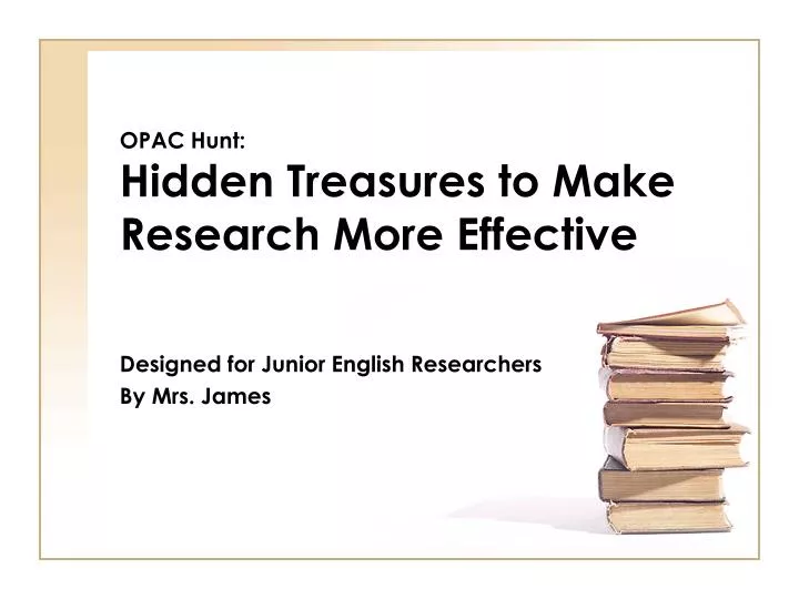 opac hunt hidden treasures to make research m ore effective