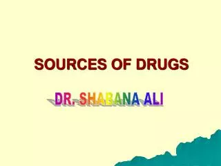 SOURCES OF DRUGS