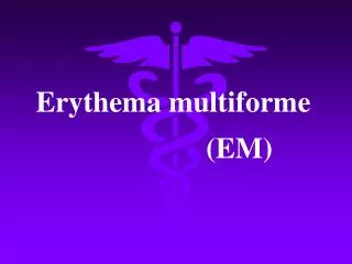 Erythema multiforme (EM)
