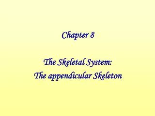 Chapter 8 The Skeletal System: The appendicular Skeleton