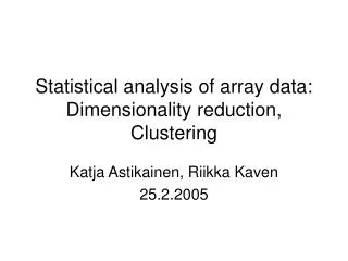 Statistical analysis of array data: Dimensionality reduction, Clustering