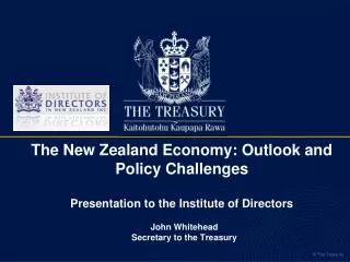 T he New Zealand Economy: Outlook and Policy Challenges Presentation to the Institute of Directors