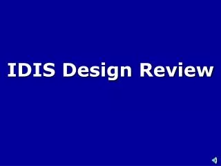 IDIS Design Review