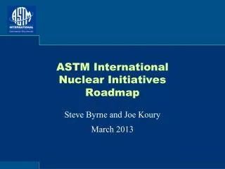 ASTM International Nuclear Initiatives Roadmap