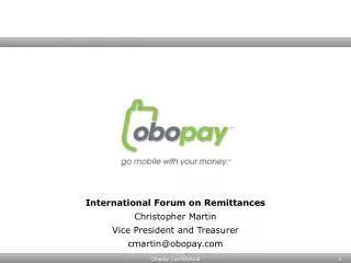 International Forum on Remittances Christopher Martin Vice President and Treasurer