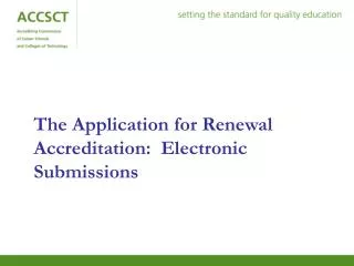 The Application for Renewal Accreditation: Electronic Submissions