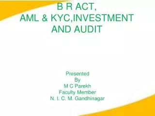 B R ACT, AML &amp; KYC,INVESTMENT AND AUDIT