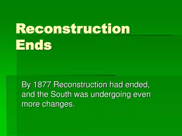 reconstruction ends