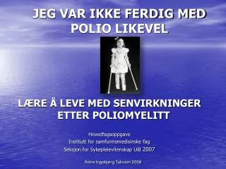 JEG VAR IKKE FERDIG MED POLIO LIKEVEL