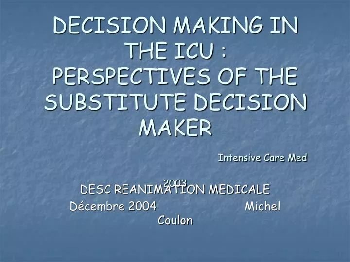 decision making in the icu perspectives of the substitute decision maker intensive care med 2003