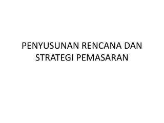 PENYUSUNAN RENCANA DAN STRATEGI PEMASARAN