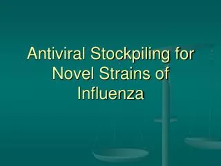 Antiviral Stockpiling for Novel Strains of Influenza