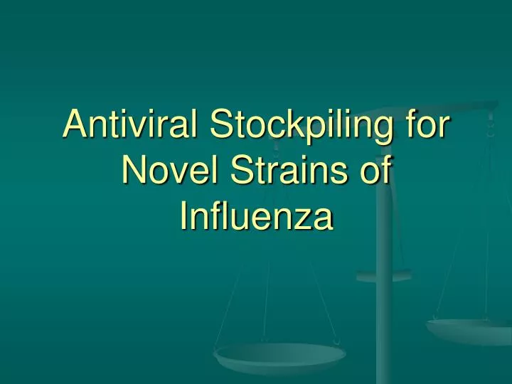 antiviral stockpiling for novel strains of influenza
