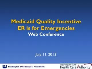 Medicaid Quality Incentive ER is for Emergencies Web Conference