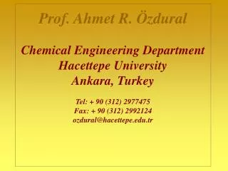 Prof. Ahmet R. Özdural Chemical Engineering Department Hacettepe University Ankara, Turkey