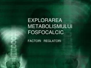 explorarea metabolismului fosfocalcic
