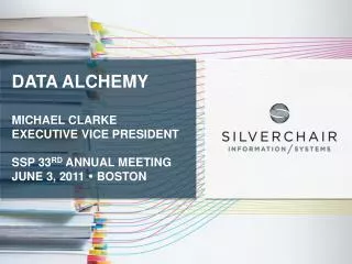 Data Alchemy Michael Clarke Executive Vice President SSP 33 rd annual meeting