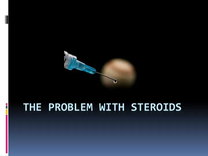 the problem with steroids
