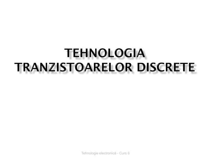 tehnologia tranzistoarelor discrete
