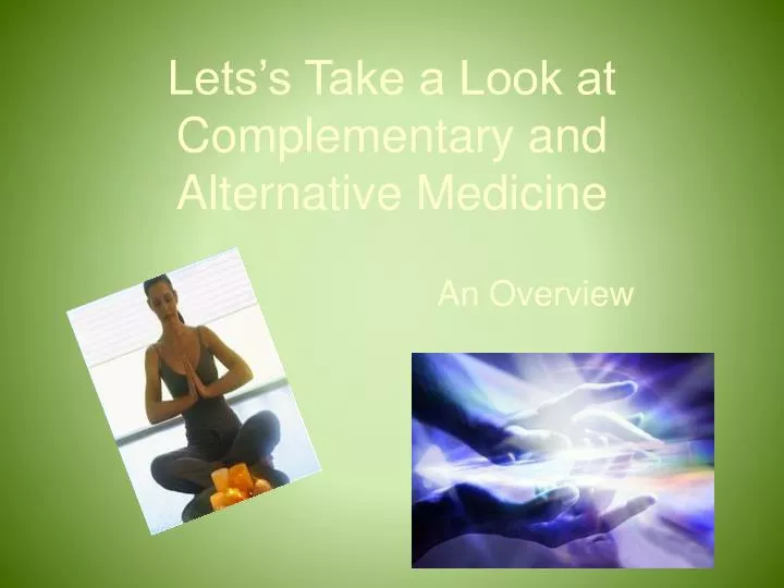 lets s take a look at complementary and alternative medicine