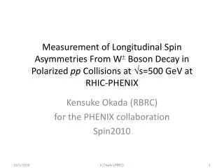 Kensuke Okada (RBRC) for the PHENIX collaboration Spin2010