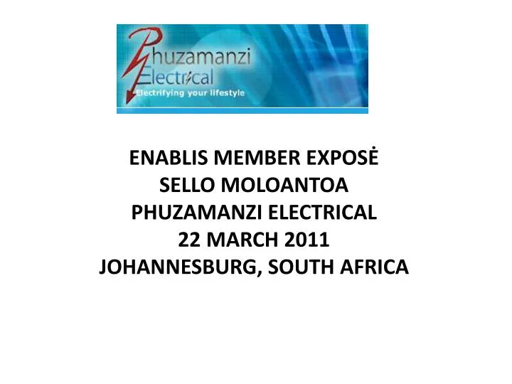 enablis member expos sello moloantoa phuzamanzi electrical 22 march 2011 johannesburg south africa