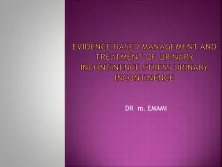 Evidence Based Management and Treatment of Urinary incontinence Stress Urinary Incontinence
