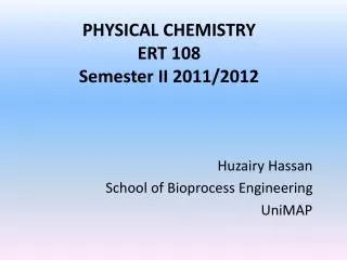 PHYSICAL CHEMISTRY ERT 108 Semester II 2011/2012