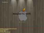 MAGNETIC TAPE - slide 1