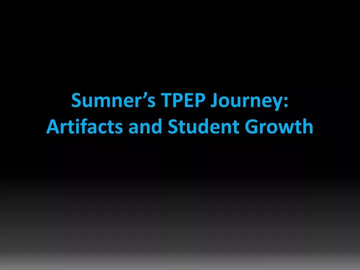 sumner s tpep journey artifacts and student growth