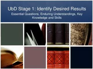UbD Stage 1: Identify Desired Results