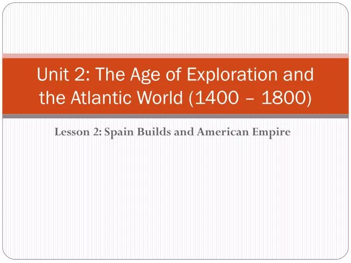 unit 2 the age of exploration and the atlantic world 1400 1800