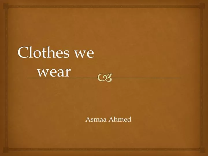 clothes we wear