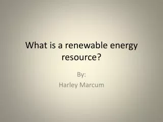 What is a renewable energy resource?