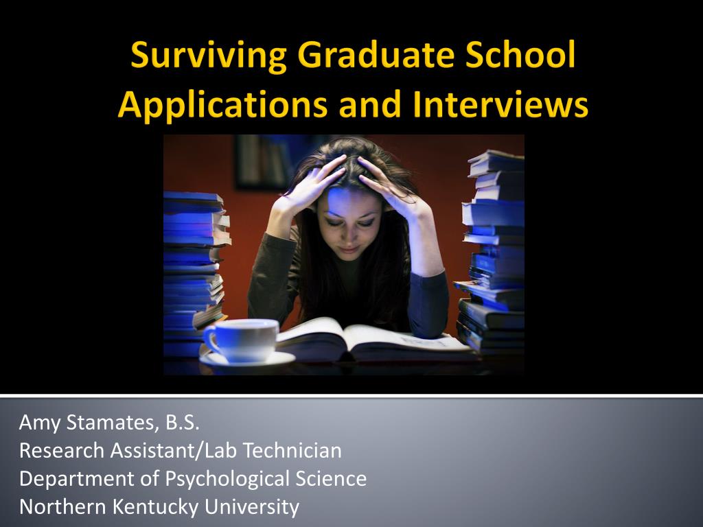 PPT - Surviving Graduate School Applications and Interviews PowerPoint ...