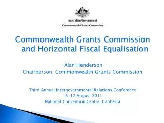 Commonwealth Grants Commission and Horizontal Fiscal Equalisation Alan Henderson