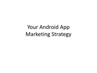 Your Android App Marketing Strategy