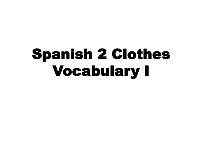 spanish 2 clothes vocabulary i