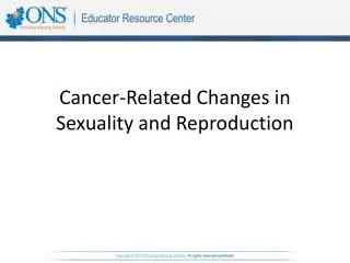 Cancer-Related Changes in Sexuality and Reproduction