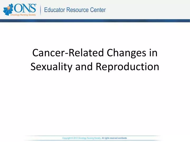 cancer related changes in sexuality and reproduction
