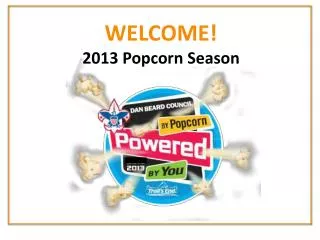 WELCOME! 2013 Popcorn Season