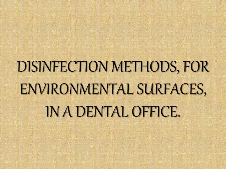 disinfection methods for environmental surfaces in a dental office