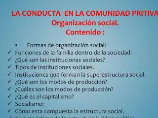LA CONDUCTA EN LA COMUNIDAD PRITIVA Organización social. Contenido :