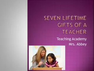 Seven Lifetime gifts of a Teacher