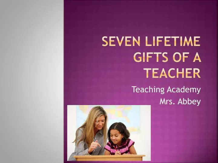seven lifetime gifts of a teacher