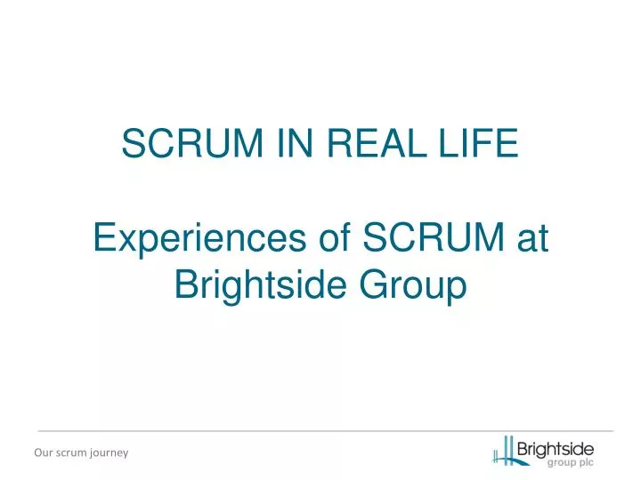 scrum in real life experiences of scrum at brightside group