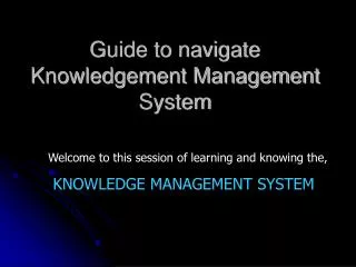 Guide to navigate Knowledgement Management System