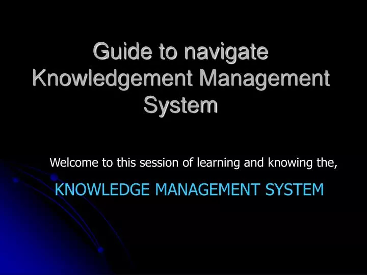 guide to navigate knowledgement management system