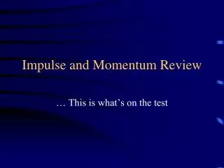 Impulse and Momentum Review