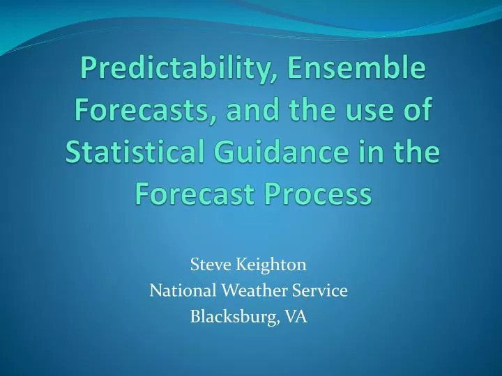 predictability ensemble forecasts and the use of statistical guidance in the forecast process